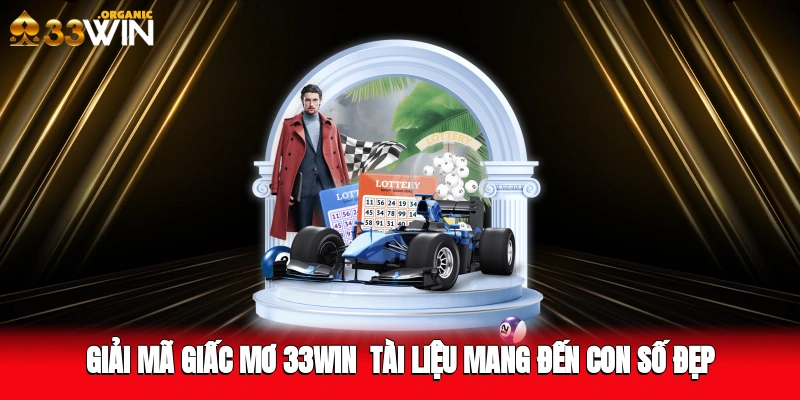 Giải mã giấc mơ 33Win - Tài liệu mang đến con số đẹp